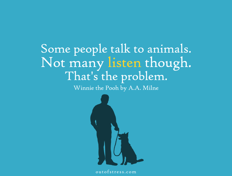 Some people talk to animals. Not many listen though. That's the problem.