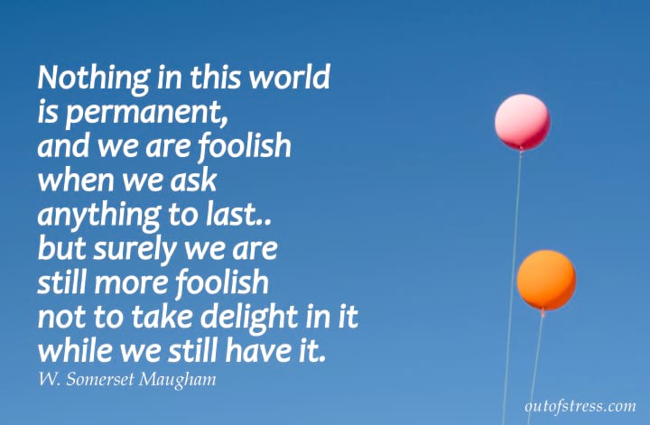 Nothing is permanent quote by Somerset Maugham