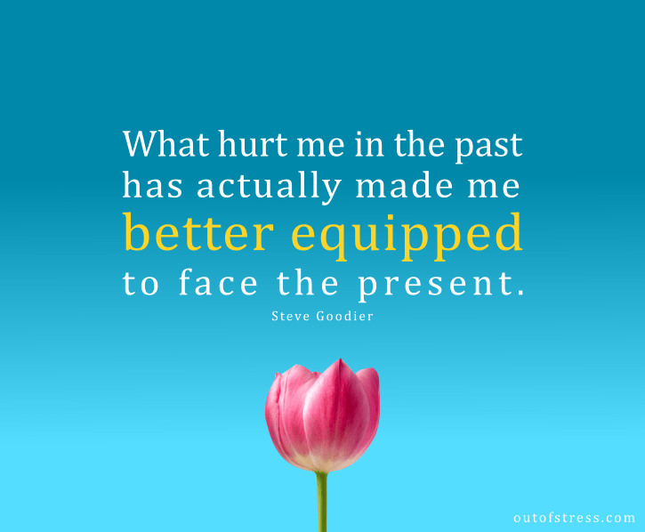 What hurt me in the past has actually made me better equipped to face the present - Steve Goodier quote.