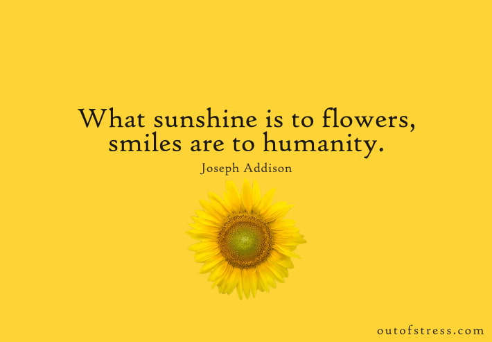 What sunshine is to flowers, smiles are to humanity.