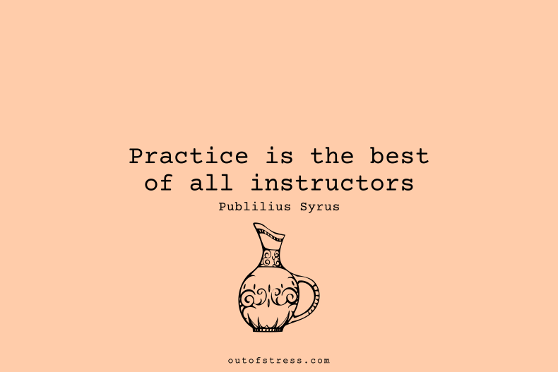 Practice is the best of all instructors.