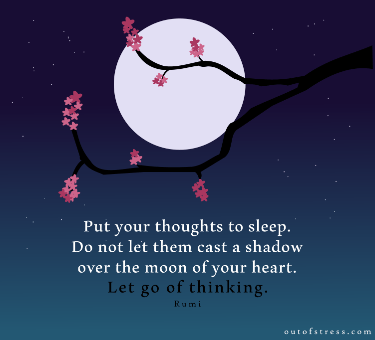 Put your thoughts to sleep, let go of thinking.