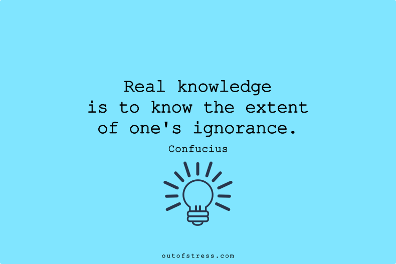 Real knowledge is to know the extent of one’s ignorance.