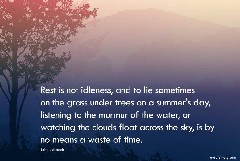 Rest is not idleness.