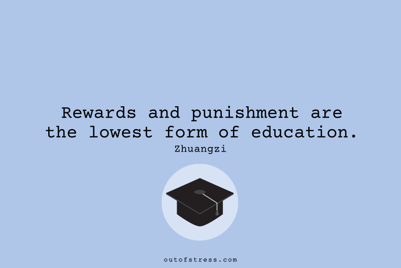 Rewards and punishment is the lowest form of education.