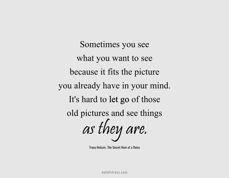 Sometimes you see what you want to see because it fits the picture you already have in your head.