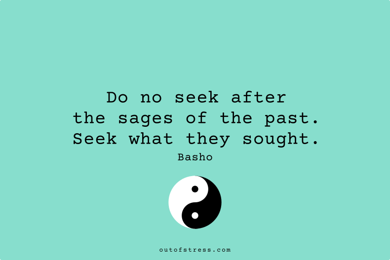 Do not seek after the sages of the past. Seek what they sought.