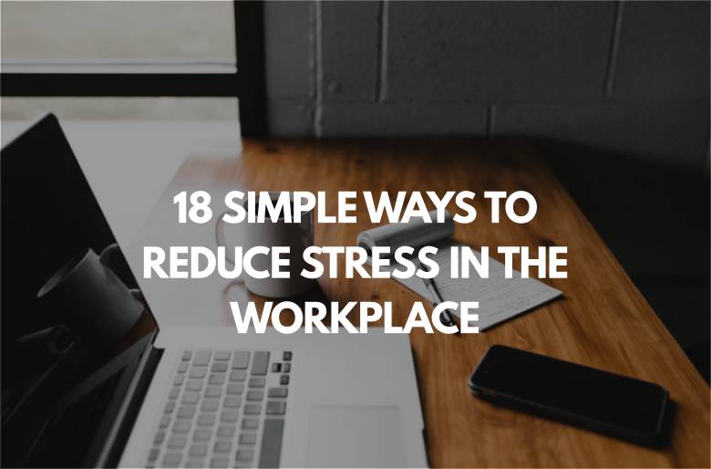 Simple ways to reduce workplace stress