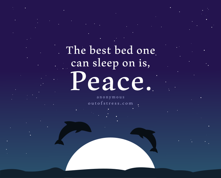  a melhor cama onde se pode dormir é a paz.