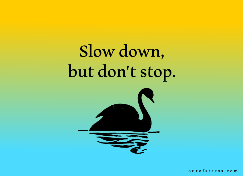 Slow down, don't stop.
