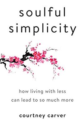 Soulful Simplicity: How Living With Less Can Lead to So Much More by Courtney Carver
