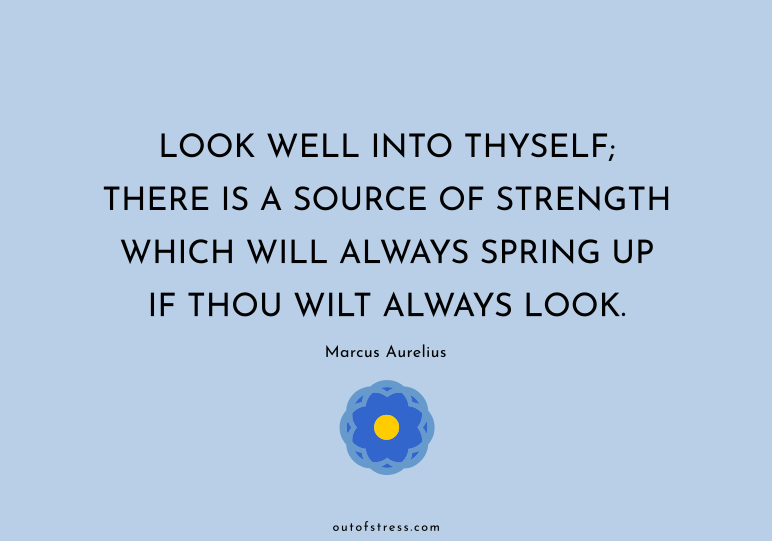 Look well into thyself; there is a source of strength which will always spring up if thou wilt always look.