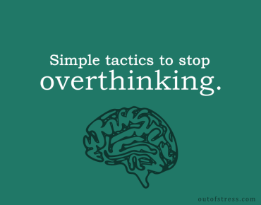 Tactics to stop overthinking