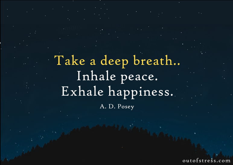 Take a deep breath. Inhale peace. Exhale happiness - A.D. Posey relaxation quote