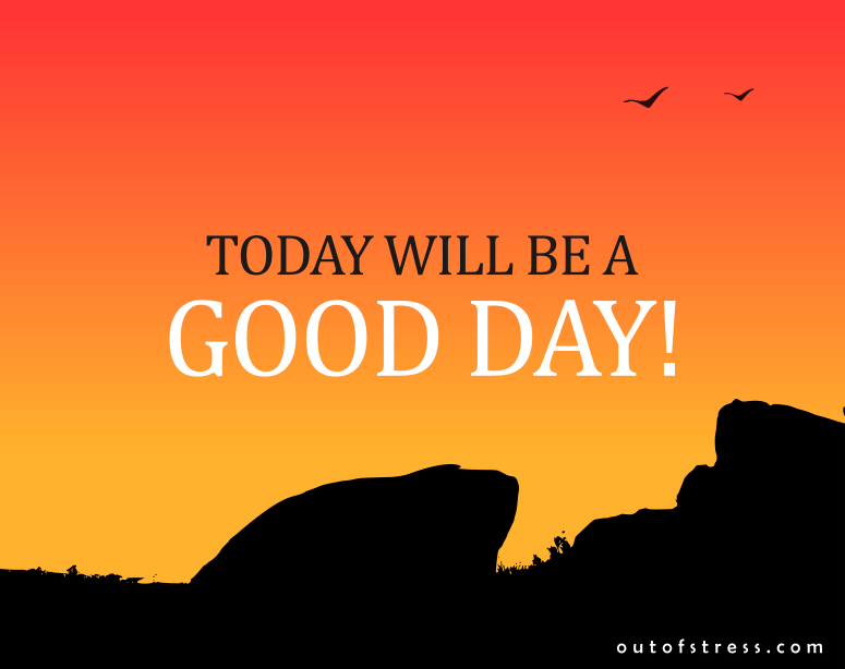 Today will be a good day.