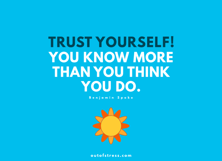 Trust yourself. You know more than you think you do. - Benjamin Spokes.