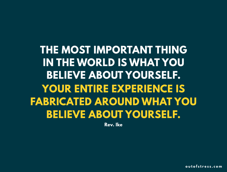 The most important thing in the world is what you believe about yourself.