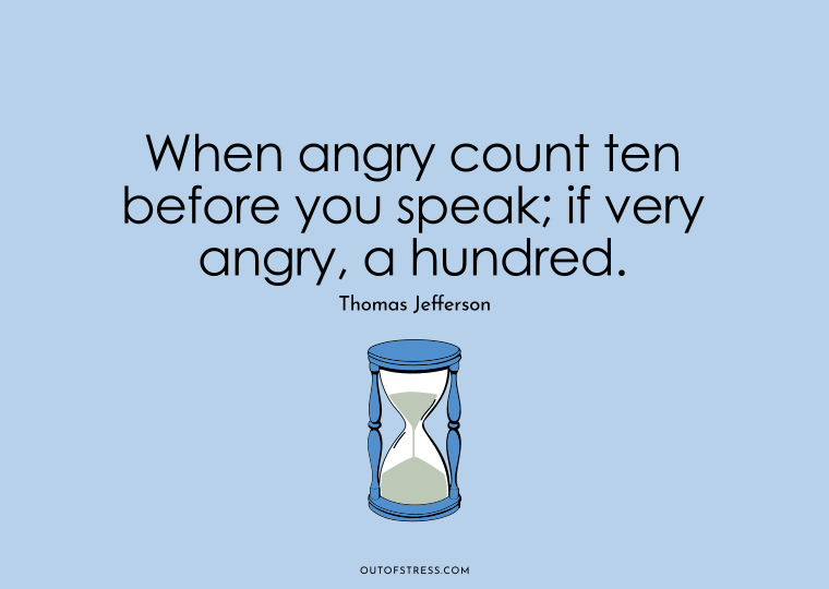 When angry, count ten before you speak; if very angry, a hundred.