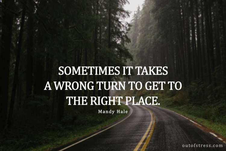 Sometimes it takes a wrong turn to get you to the right place.