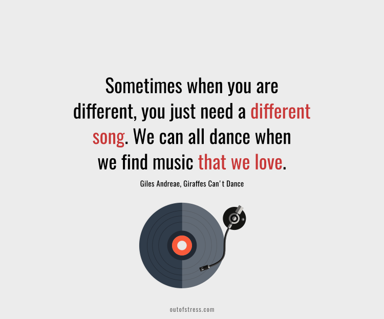 Sometimes when you're different you just need a different song. We all can dance, when we find music that we love.